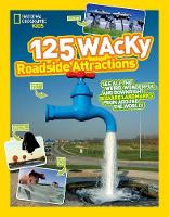 National Geographic Kids - 125 Wacky Roadside Attractions: See All the Weird, Wonderful, and Downright Bizarre Landmarks From Around the World! (125) - 9781426324079 - V9781426324079