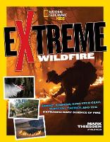 Mark Thiessen - Extreme Wildfire: Smoke Jumpers, High-Tech Gear, Survival Tactics, and the Extraordinary Science of Fire (Extreme ) - 9781426325304 - V9781426325304