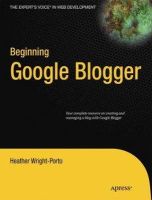 Heather Wright-Porto - Beginning Google Blogger (Expert's Voice in Web Development) - 9781430230120 - V9781430230120