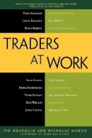 Tim Bourquin - Traders at Work: How the World´s Most Successful Traders Make Their Living in the Markets - 9781430244431 - V9781430244431