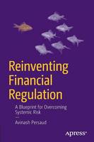 Avinash D. Persaud - Reinventing Financial Regulation: A Blueprint for Overcoming Systemic Risk - 9781430245575 - V9781430245575