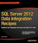 Adam Aspin - SQL Server 2012 Data Integration Recipes: Solutions for Integration Services and Other ETL Tools - 9781430247913 - V9781430247913