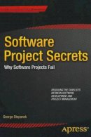 George Stepanek - Software Projects Secrets: Why Projects Fail - 9781430251019 - V9781430251019