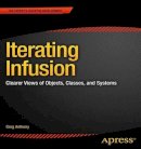 Greg Anthony - Iterating Infusion: Clearer Views of Objects, Classes, and Systems - 9781430251040 - V9781430251040