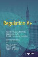 Paul M. Getty - Regulation A+: How the JOBS Act Creates Opportunities for Entrepreneurs and Investors - 9781430257318 - V9781430257318