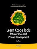 Ian Piper - Learn Xcode Tools for Mac OS X and iPhone Development - 9781430272212 - V9781430272212