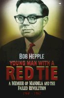 Bob Hepple - Young man with a red tie: A memoir of Mandela and the failed revolution, 1960-63 - 9781431407842 - V9781431407842