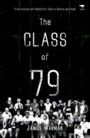 Janice Warman - The class of ’79: Three students who risked their lives to destroy apartheid - 9781431410866 - V9781431410866