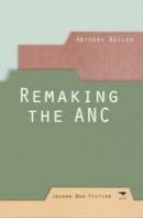Anthony (Ed) Butler - Remaking the ANC: Party Change in South Africa and the Global South - 9781431420193 - V9781431420193