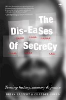 Brian Rappert - Dis-eases of secrecy: Tracing history, memory and justice - 9781431424856 - V9781431424856
