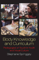 Stephanie Springgay - Body Knowledge and Curriculum: Pedagogies of Touch in Youth and Visual Culture - 9781433102813 - V9781433102813