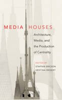  - Media Houses: Architecture, Media, and the Production of Centrality - 9781433105838 - V9781433105838