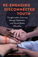 Bintliff, Amy Vatne - Re-engaging Disconnected Youth: Transformative Learning through Restorative and Social Justice Education (Adolescent Cultures, School, and Society) - 9781433110047 - V9781433110047
