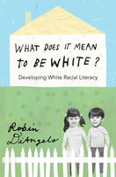Robin Diangelo - What Does it Mean to be White?: Developing White Racial Literacy (Counterpoints: Studies in the Postmodern Theory of Education) - 9781433111150 - V9781433111150