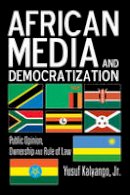 Yusuf Kalyango Jr - African Media and Democratization: Public Opinion, Ownership and Rule of Law - 9781433112072 - V9781433112072