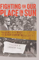 Richard D. Benson Ii - Fighting for Our Place in the Sun: Malcolm X and the Radicalization of the Black Student Movement 1960-1973 (Black Studies and Critical Thinking) - 9781433117701 - V9781433117701