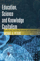 Peters, Michael A. - Education, Science and Knowledge Capitalism: Creativity and the Promise of Openness (Global Studies in Education) - 9781433120572 - V9781433120572
