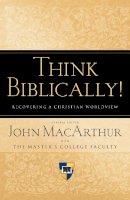 Macarthur  John  Mac - Think Biblically!: Recovering a Christian Worldview - 9781433503986 - V9781433503986