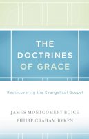 James Montgomery Boice - The Doctrines of Grace: Rediscovering the Evangelical Gospel - 9781433511288 - V9781433511288