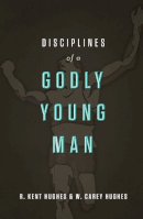 R. Kent Hughes - Disciplines of a Godly Young Man - 9781433526022 - V9781433526022