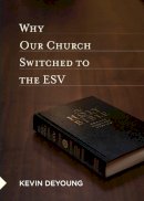 Kevin Deyoung - Why Our Church Switched to the ESV - 9781433527449 - V9781433527449