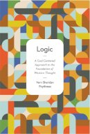 Poythress, Vern S. - Logic: A God-Centered Approach to the Foundation of Western Thought - 9781433532290 - V9781433532290