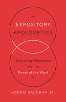 Jr. Voddie Baucham - Expository Apologetics: Answering Objections with the Power of the Word - 9781433533792 - V9781433533792
