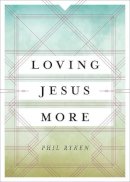 Philip Graham Ryken - Loving Jesus More - 9781433534089 - V9781433534089