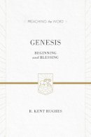 R. Kent Hughes - Genesis (Redesign): Beginning and Blessing (Preaching the Word) - 9781433535529 - V9781433535529
