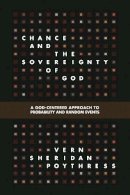 Vern S. Poythress - Chance and the Sovereignty of God: A God-Centered Approach to Probability and Random Events - 9781433536953 - V9781433536953