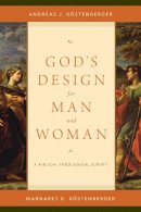 Andreas J. Kostenberger - God's Design for Man and Woman: A Biblical-Theological Survey - 9781433536991 - V9781433536991