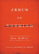 Dan Dewitt - Jesus or Nothing - 9781433540462 - V9781433540462