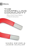 Mark Dever - The Compelling Community: Where God´s Power Makes a Church Attractive - 9781433543548 - V9781433543548