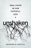 Jr. Crawford W. Loritts - Unshaken: Real Faith in Our Faithful God - 9781433545047 - V9781433545047