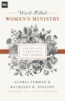 Gloria Furman (Ed.) - Word-Filled Women´s Ministry: Loving and Serving the Church - 9781433545238 - V9781433545238
