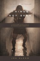 Jon Bloom - Things Not Seen: A Fresh Look at Old Stories of Trusting God´s Promises - 9781433546990 - V9781433546990