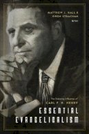 Hall  Matthew  Strac - Essential Evangelicalism: The Enduring Influence of Carl F. H. Henry - 9781433547263 - V9781433547263