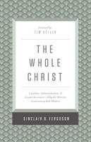 Sinclair B Ferguson - The Whole Christ: Legalism, Antinomianism, and Gospel Assurance-Why the Marrow Controversy Still Matters - 9781433548000 - V9781433548000