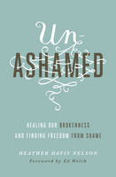 Heather Davis Nelson - Unashamed: Healing Our Brokenness and Finding Freedom from Shame - 9781433550706 - V9781433550706