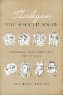 Michael Reeves - Theologians You Should Know: An Introduction: From the Apostolic Fathers to the 21st Century - 9781433550867 - V9781433550867