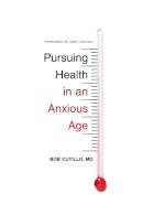Md Cutillo Bob - Pursuing Health in an Anxious Age - 9781433551109 - V9781433551109