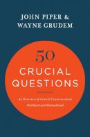 Piper, John, Grudem, Wayne - 50 Crucial Questions: An Overview of Central Concerns about Manhood and Womanhood - 9781433551819 - V9781433551819
