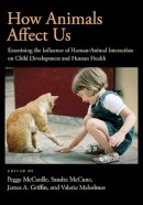 Peggy Mccardle (Ed.) - How Animals Affect Us: Examining the Influence of Human-Animal Interaction on Child Development and Human Health - 9781433808654 - V9781433808654