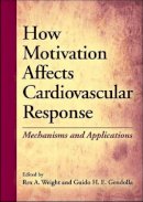  - How Motivation Affects Cardiovascular Response: Mechanisms and Applications - 9781433810268 - V9781433810268