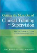 Carol A. Falender - Getting the Most Out of Clinical Training and Supervision: A Guide to Practicum Students and Interns - 9781433810497 - V9781433810497
