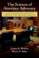 Findley, Jessica D.; Sales, Bruce D. - The Science of Attorney Advocacy. How Courtroom Behavior Affects Jury Decision Making.  - 9781433810985 - V9781433810985