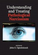 John S. . Ed(S): Ogrodniczuk - Understanding and Treating Pathological Narcissism - 9781433812347 - V9781433812347