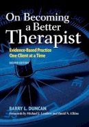 Barry L. Duncan - On Becoming a Better Therapist: Evidence-Based Practice One Client at a Time - 9781433817458 - V9781433817458