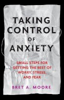 Bret A. Moore - Taking Control of Anxiety - 9781433817472 - V9781433817472