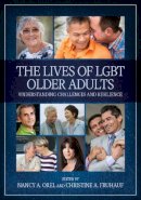 . Ed(S): Orel, Nancy A.; Fruhauf, Christine A. - The Lives of LGBT Older Adults. Understanding Challenges and Resilience.  - 9781433817632 - V9781433817632